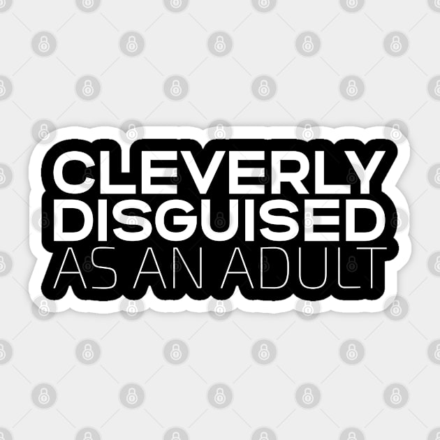 Adult Funny Saying - Cleverly Disguised As An Adult Sticker by Kudostees